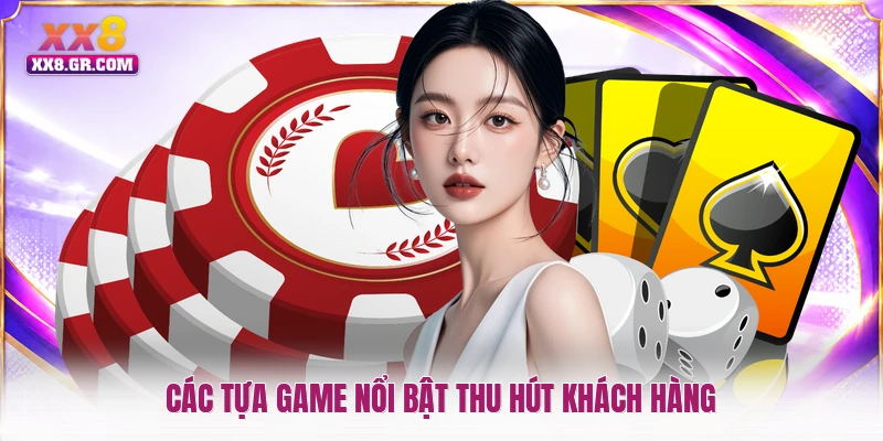 Các tựa game nổi bật thu hút khách hàng