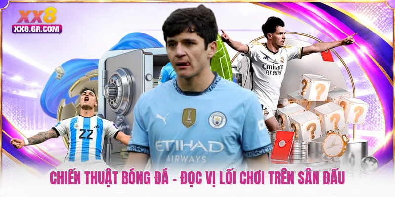 Chiến Thuật Bóng Đá - Đọc Vị Lối Chơi Trên Sân Đấu