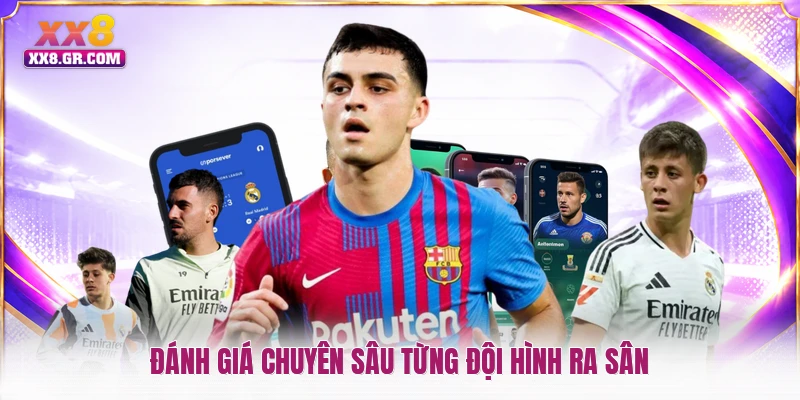 Đánh giá chuyên sâu từng đội hình ra sân