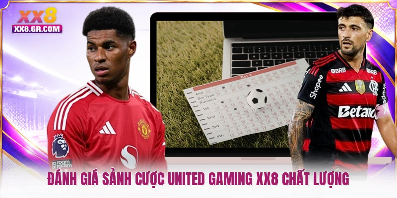 Đánh giá sảnh cược United Gaming XX8 chất lượng