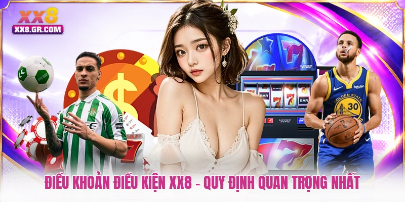 Điều Khoản Điều Kiện XX8 - Quy Định Quan Trọng Nhất