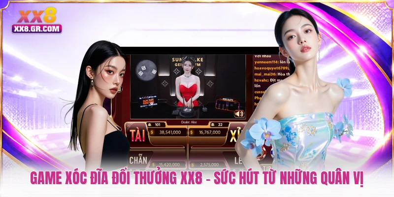 Game Xóc Đĩa Đổi Thưởng XX8 - Sức Hút Từ Những Quân Vị