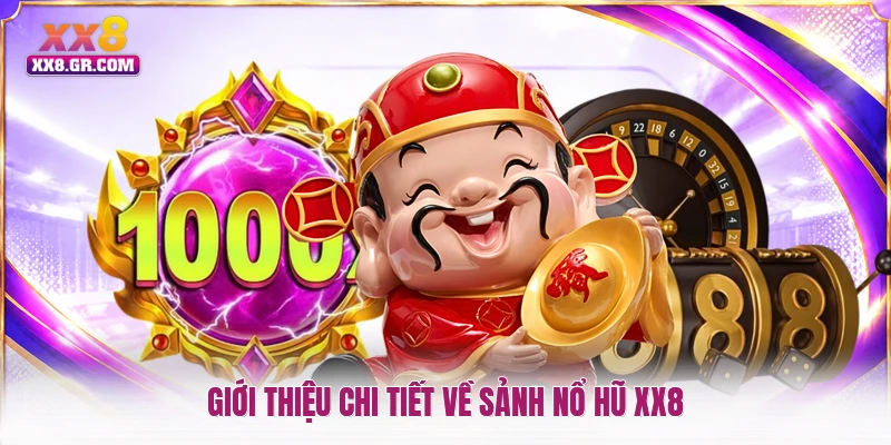 Giới thiệu chi tiết về sảnh nổ hũ XX8