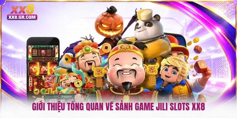 Giới thiệu tổng quan về sảnh game JILI slots XX8