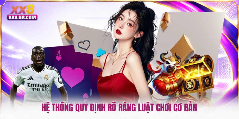 Hệ thống quy định rõ ràng luật chơi cơ bản