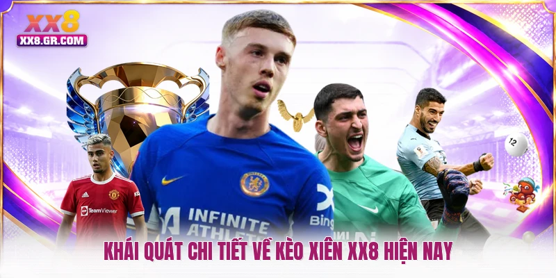 Khái quát chi tiết về kèo xiên XX8 hiện nay