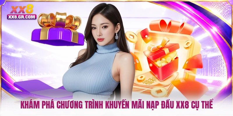 Khám phá chương trình khuyến mãi nạp đầu XX8 cụ thể