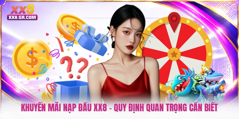 Khuyến Mãi Nạp Đầu XX8 - Quy Định Quan Trọng Cần Biết