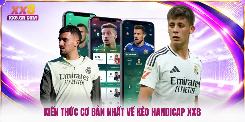 Kiến thức cơ bản nhất về kèo handicap XX8