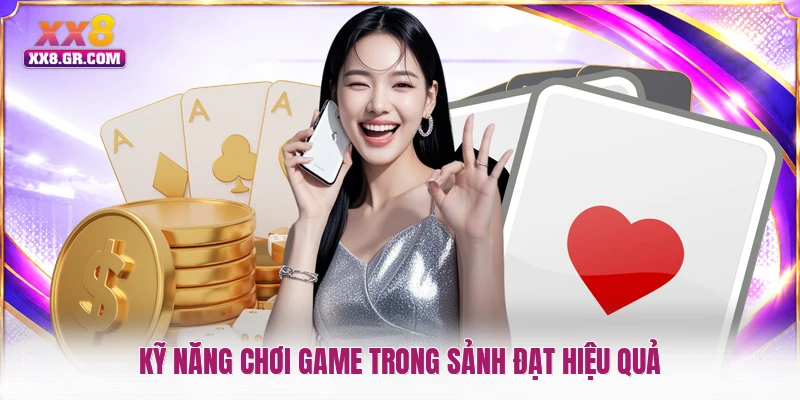Kỹ năng chơi game trong sảnh đạt hiệu quả