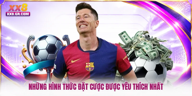 Những hình thức đặt cược được yêu thích nhất