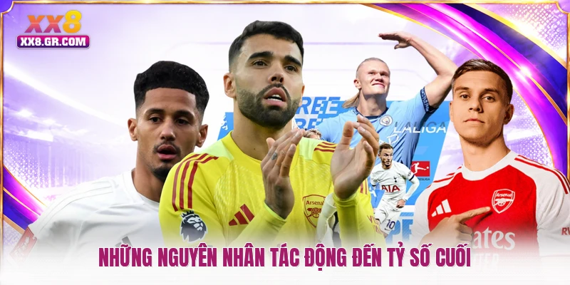 Những nguyên nhân tác động đến tỷ số cuối