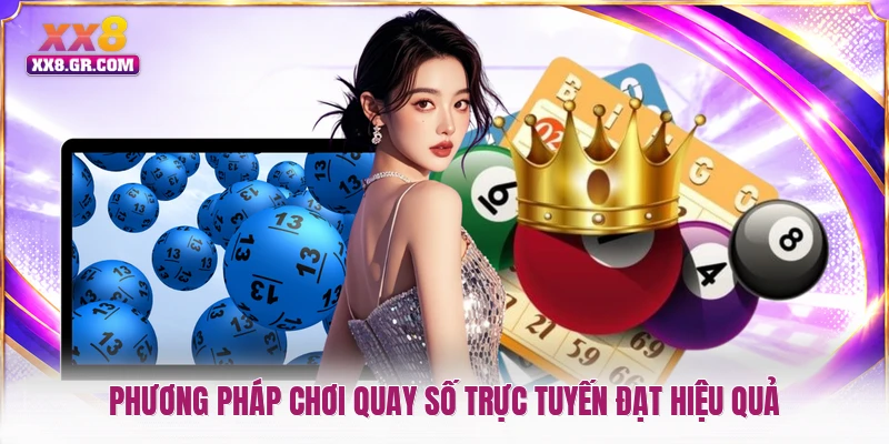 Phương pháp chơi quay số trực tuyến đạt hiệu quả