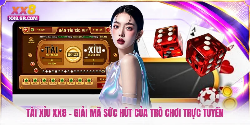 Tài Xỉu XX8 - Giải Mã Sức Hút Của Trò Chơi Trực Tuyến
