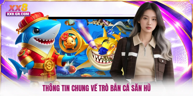 Thông tin chung về trò bắn cá săn hũ