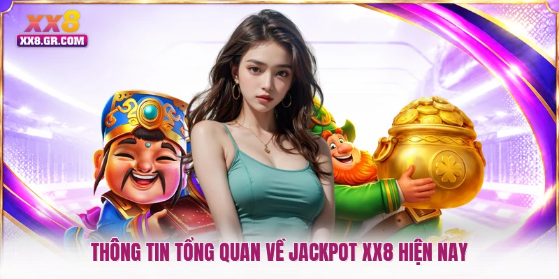 Thông tin tổng quan về Jackpot XX8 hiện nay