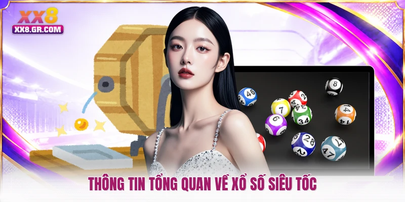 Thông tin tổng quan về xổ số siêu tốc