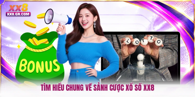 Tìm hiểu chung về sảnh cược xổ số XX8