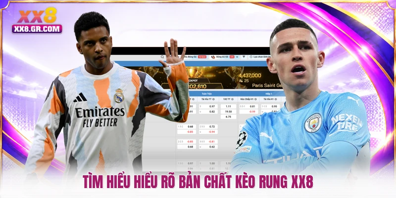 Tìm hiểu hiểu rõ bản chất kèo rung XX8