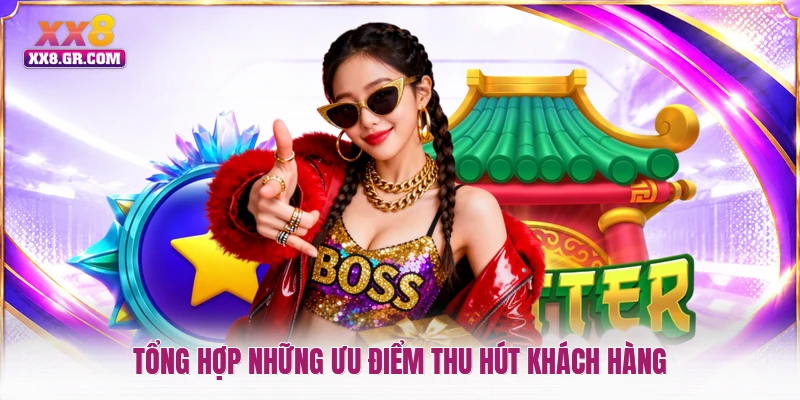 Tổng hợp những ưu điểm thu hút khách hàng
