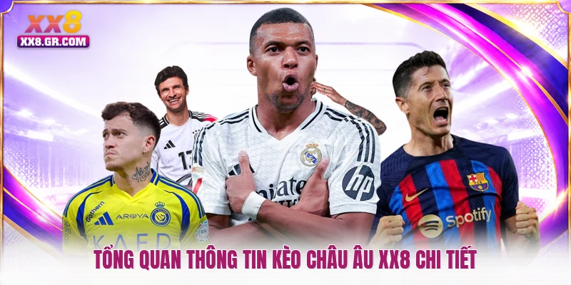 Tổng quan thông tin kèo châu Âu XX8 chi tiết