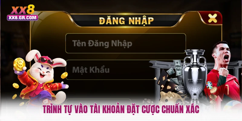 Trình tự vào tài khoản đặt cược chuẩn xác